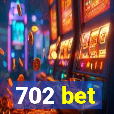 702 bet